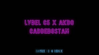 LVBEL C5 X AKDO - CADDEBOSTAN ( HayrX King Remix )