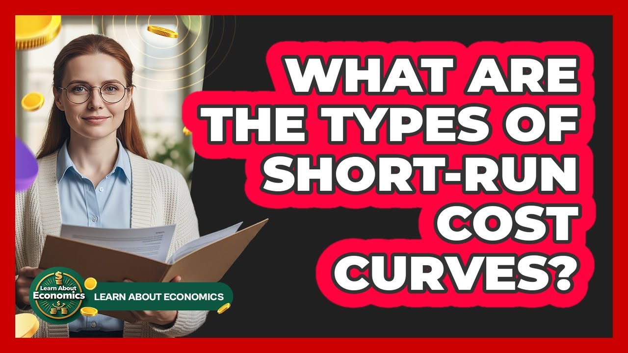 What Are The Types Of Short-Run Cost Curves?