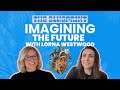 The Power of Imagination: Rethinking Our Future with Lorna Westwood