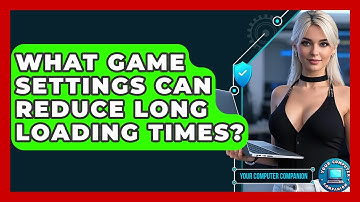 What Game Settings Can Reduce Long Loading Times? - Your Computer Companion