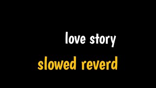 "love story" || slowed reverd