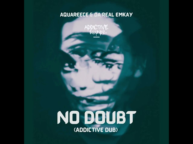 AquaReece & Da Real Emkay - No Doubt (Addictive Dub) class=