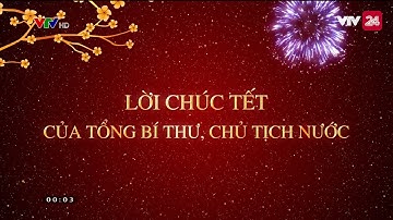 LỜI CHÚC TẾT CỦA TỔNG BÍ THƯ, CHỦ TỊCH NƯỚC | VTV24