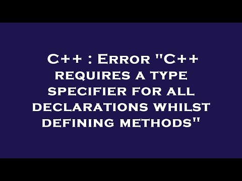 C++ : Error "C++ requires a type specifier for all declarations whilst defining methods"