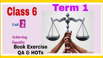 ACHIEVING EQUALITY CLASS 6 TERM 1 CIVICS UNIT 2 BOOK EXERCISE, QA & HOTS