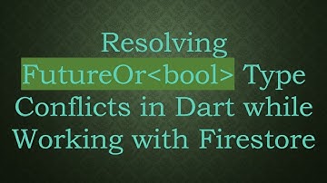 Resolving FutureOr bool  Type Conflicts in Dart while Working with Firestore