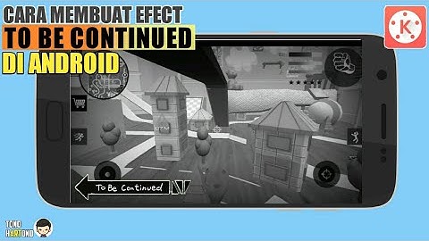 Cara Membuat Efek Video "TO BE CONTINUED" Di Android #TutorialKinemaster