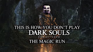 This Is How You DON'T Play Dark Souls Remastered: The Magic Run (0utsyder Edition)