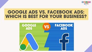 Google Ads vs  Facebook Ads Which is Best for Your Business
