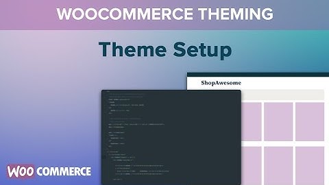 WooCommerce Theming - Part 01 - Theme Setup