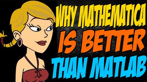 Why Mathematica is Better than MATLAB