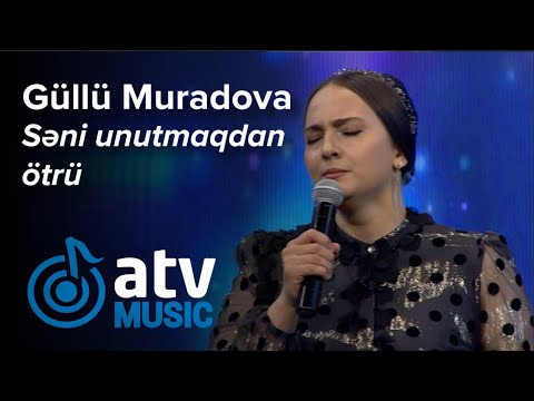 Güllü Muradova - Səni unutmaqdan ötrü (7 Canlı)