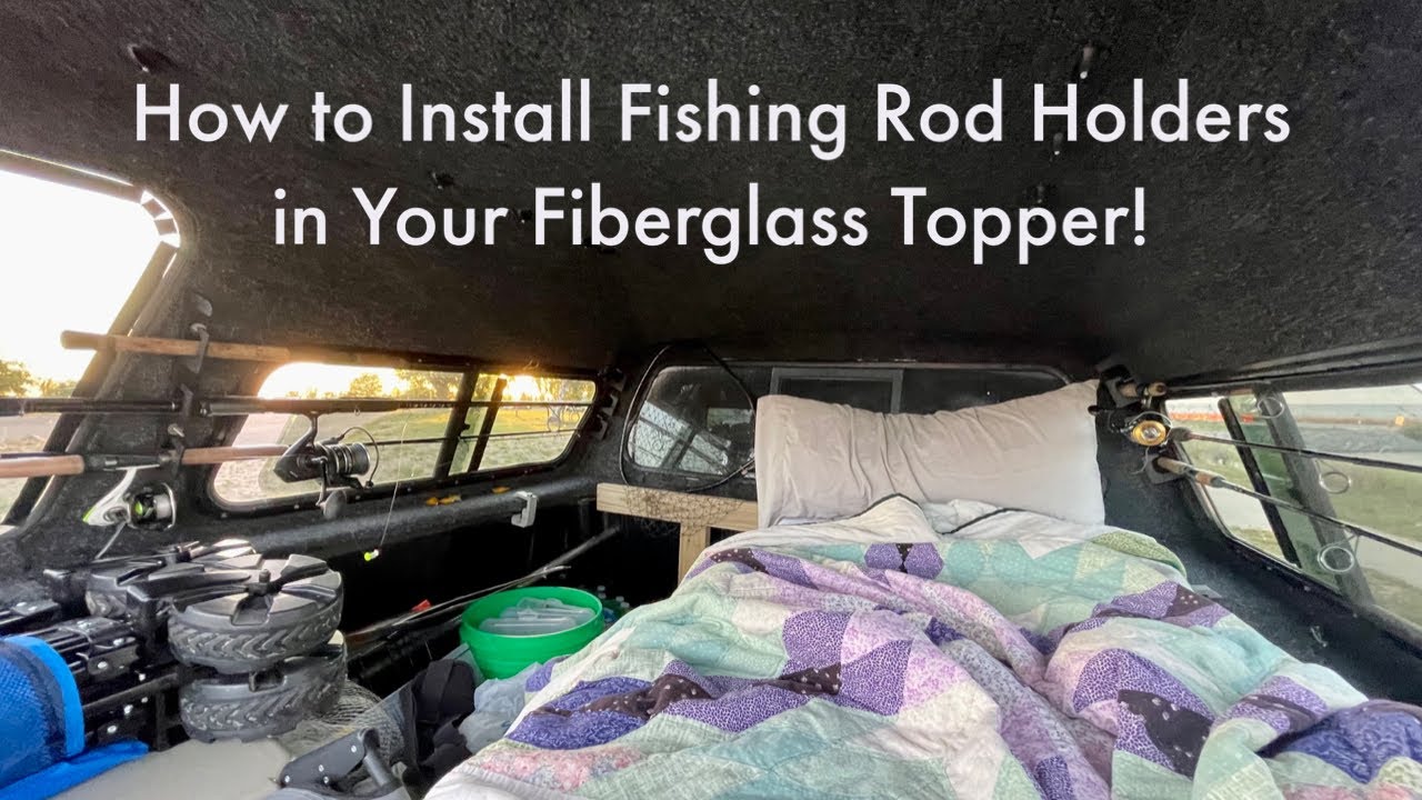 DIY! How to Properly install Rod Holders in your Fiberglass Truck Topper! 