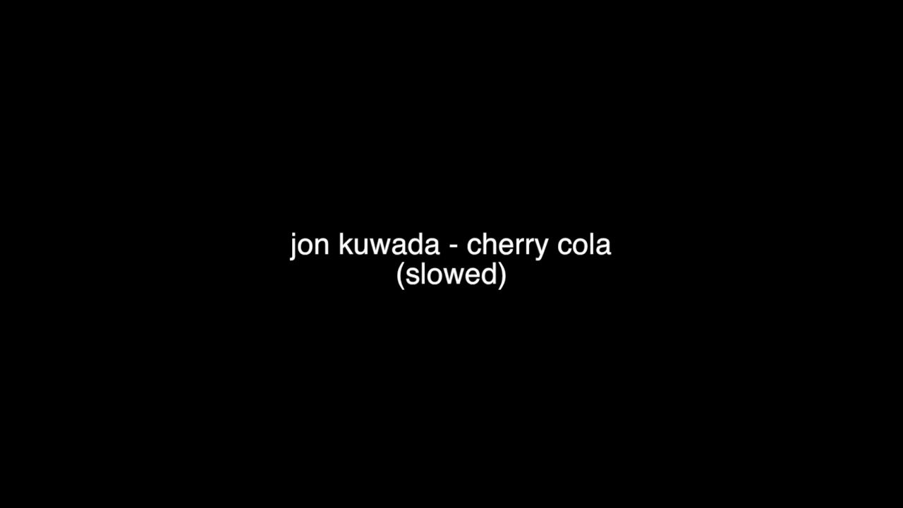 jon kuwada - cherry cola (slowed)