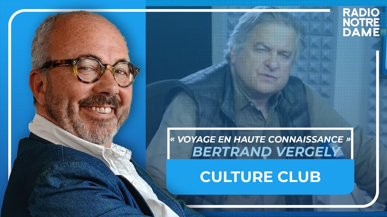 Culture Club - Bertrand Vergely « Voyage en haute connaissance » - 4/05/2023