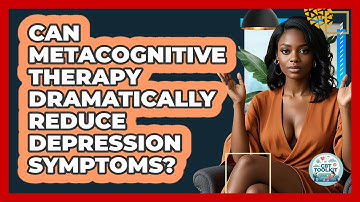 Can Metacognitive Therapy Dramatically Reduce Depression Symptoms? - CBT Toolkit