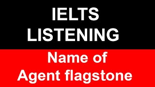 Name of Agent flagstone IELTS Listening