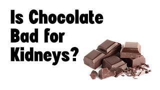 Is chocolate bad for kidneys?