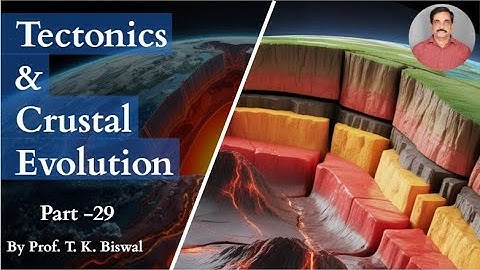 Tectonics and Crustal Evolution Class_11 Part_2 by Prof. T.K. Biswal, IIT BOMBAY