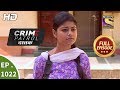 Crime Patrol Dastak - Ep 1022 - Full Episode - 18th April, 2019