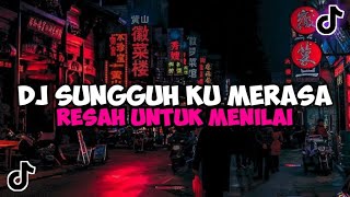 DJ SUNGGUH KU MERASA RESAH UNTUK MENILAI SESUATU YANG INDAH JEDAG JEDUG MENGKANE VIRAL TIKTOK