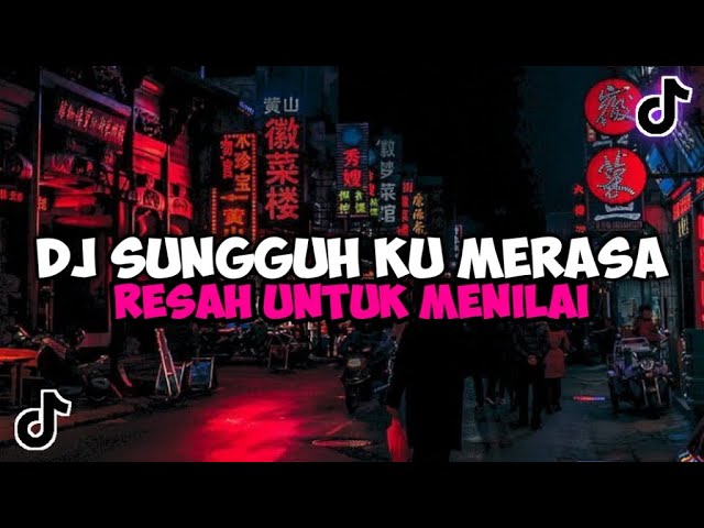 DJ SUNGGUH KU MERASA RESAH UNTUK MENILAI SESUATU YANG INDAH JEDAG JEDUG MENGKANE VIRAL TIKTOK