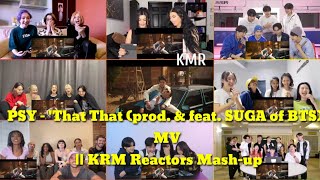 PSY - 'That That (prod. & feat. SUGA of BTS)' MV || KRM Reactors Mash-up