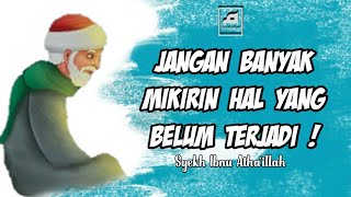 Jangan Banyak Memikirkan Hal Yang Belum Terjadi ! | Nasihat Ibnu Atha'illah