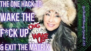 The One Hack to Wake the F*ck Up & Exit the Matrix ~ Episode 230