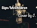 Sign/Mr.Children Cover by J.