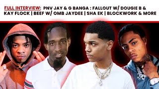 PNV Jay & G Banga : Fallout w/ Dougie B & Kay Flock | Beef w/ OMB Jaydee | Sha EK | Blockwork & More