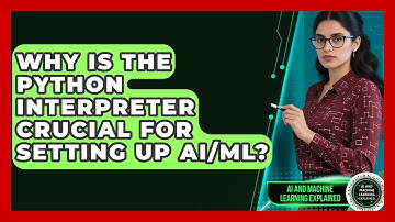 Why Is The Python Interpreter Crucial For Setting Up AI/ML? - AI and Machine Learning Explained