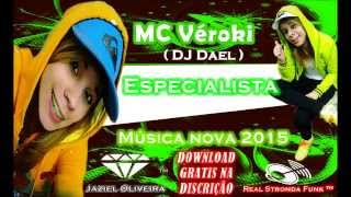 Mc Véroki - Especialista - Música Nova 2015 Dj Dael Lançamento 2015