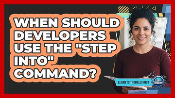 When Should Developers Use the "Step Into" Command?