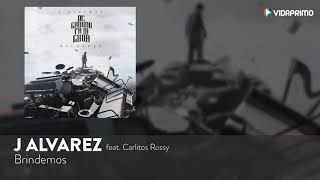 J Alvarez Brindemos feat Carlitos Rossy De Camino Pa La Cima Reloaded Audio