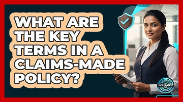 What Are The Key Terms In A Claims-Made Policy?