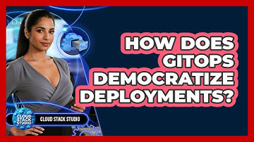 How Does GitOps Democratize Deployments? - Cloud Stack Studio