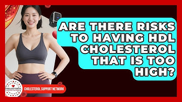 Are There Risks to Having HDL Cholesterol That Is Too High? - Cholesterol Support Network