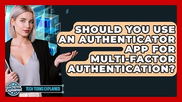 Should You Use An Authenticator App For Multi-factor Authentication? - Tech Terms Explained