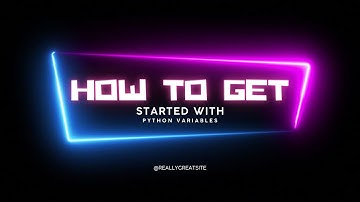 How to Get Started with Python Variables - Guide to Beginners