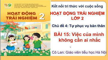 Hoạt động trải nghiệm lớp 2-Kết  nối trí thức với cuộc sống. Bài 15: Việc của mình không cần ai nhắc