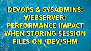 DevOps & SysAdmins: Webserver: Performance impact when storing session files on /dev/shm