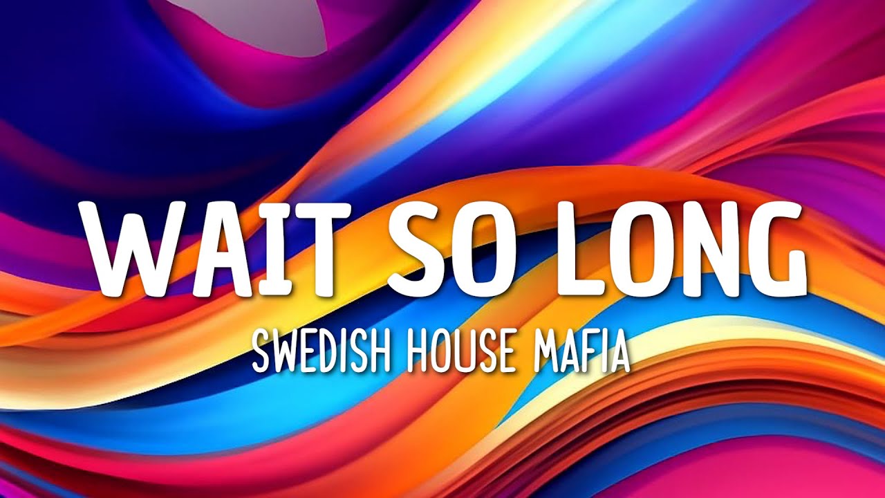 Swedish House Mafia - Wait So Long (Lyrics) Swedish House Mafia - Wait So Long (Lyrics)