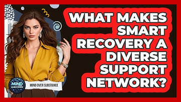 What Makes SMART Recovery A Diverse Support Network? - Mind Over Substance