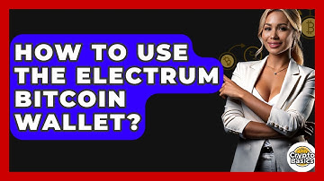 How to Use the Electrum Bitcoin Wallet? - CryptoBasics360.com