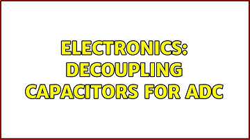 Electronics: Decoupling capacitors for ADC (2 Solutions!!)