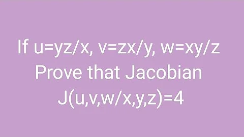 If u=yz/x, v=zx/y, w=xy/z, Prove that Jacobian J(u,v,w/x,y,z)=4