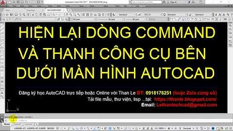 HIỆN LẠI DÒNG COMMAND (DÒNG LỆNH) VÀ THANH CÔNG CỤ TRẠNG THÁI BÊN DƯỚI MÀN HÌNH AUTOCAD