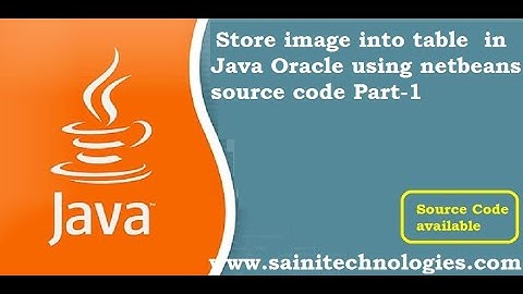 How to  store image into table  in Java Oracle using netbeans source code download project Part-1