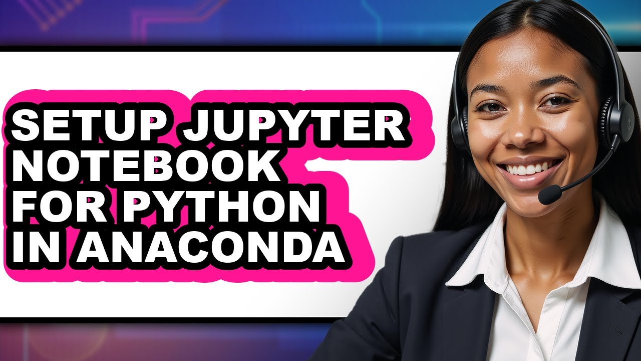 How to Setup Jupyter Notebook for Python in Anaconda (full Guide) - YouTube